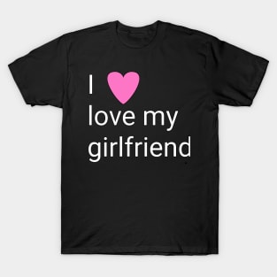 I love my girlfriend T-Shirt